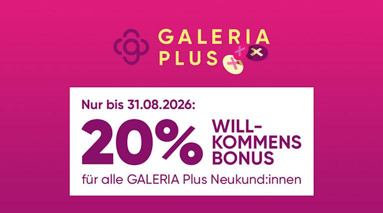 20% GALERIA PLUS WillkommensbonusJetzt anmelden und sofort sparen!