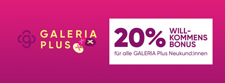 20% GALERIA PLUS WillkommensbonusJetzt anmelden und sofort sparen!
