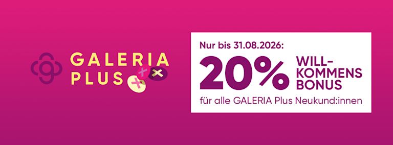 20% GALERIA PLUS WillkommensbonusJetzt anmelden und sofort sparen!