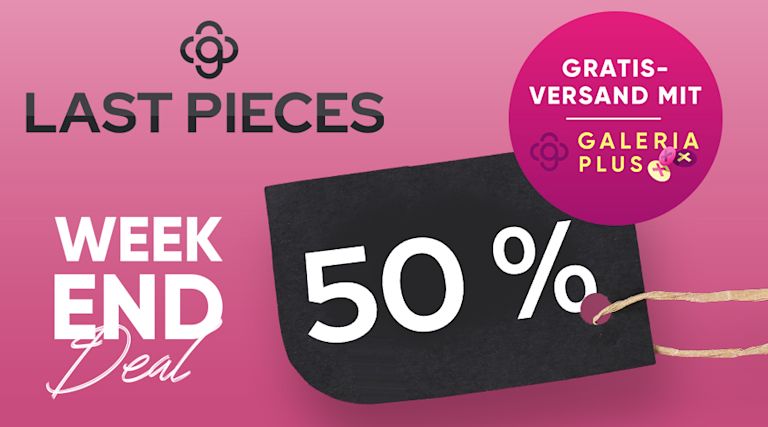 DEIN WEEKEND-DEAL50% auf Last Pieces